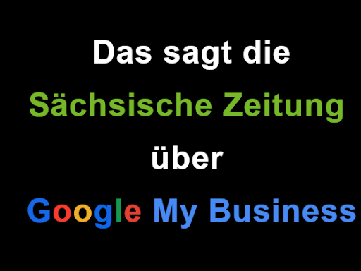 Die Sächsische Zeitung hatte vor einiger Zeit den Artikel "Google My Business für lokale Unternehmen wichtig" veröffentlicht.